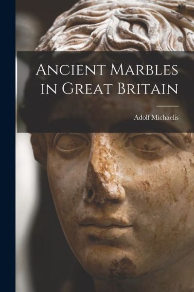 Cover for Adolf Michaelis · Ancient Marbles in Great Britain (Bok) (2022)