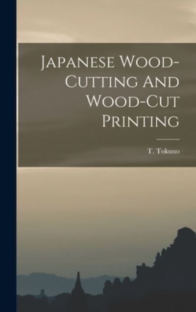 Cover for T. Tokuno · Japanese Wood-Cutting and Wood-cut Printing (Book) (2022)