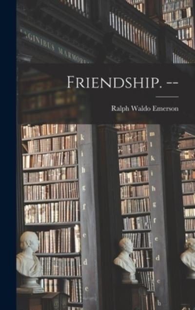 Friendship. -- - Ralph Waldo Emerson - Books - Creative Media Partners, LLC - 9781016426268 - October 27, 2022