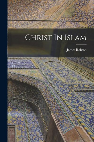 Cover for James Robson · Christ in Islam (Bok) (2022)