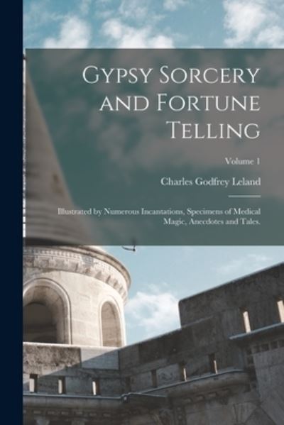 Cover for Charles Godfrey Leland · Gypsy Sorcery and Fortune Telling (Book) (2022)