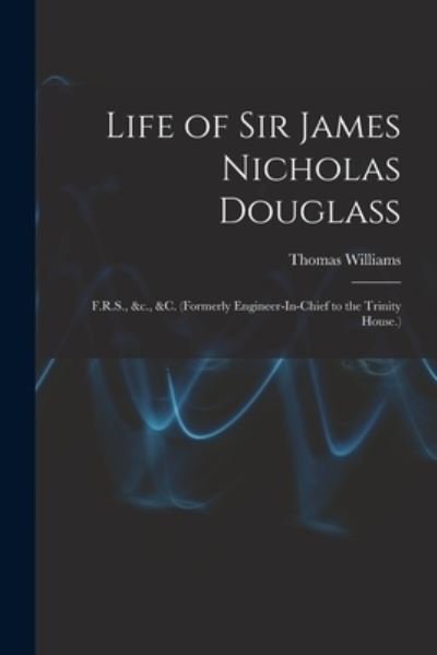 Cover for Thomas Williams · Life of Sir James Nicholas Douglass (Bog) (2022)