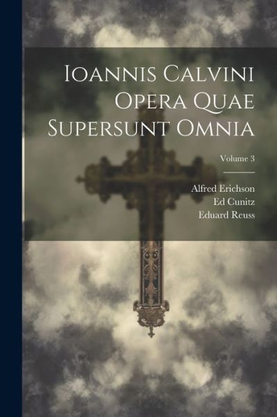 Ioannis Calvini Opera Quae Supersunt Omnia; Volume 3 - Jean Calvin - Books - Creative Media Partners, LLC - 9781022522268 - July 18, 2023