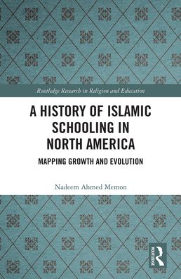 Cover for Memon, Nadeem A. (University of Toronto, Canada) · A History of Islamic Schooling in North America: Mapping Growth and Evolution - Routledge Research in Religion and Education (Paperback Book) (2021)