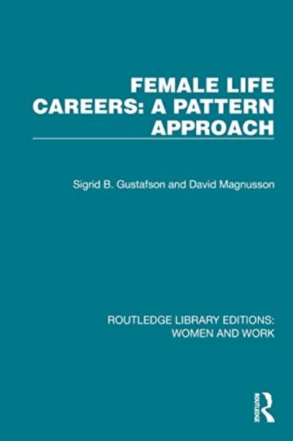 Cover for Sigrid B. Gustafson · Female Life Careers: A Pattern Approach - Routledge Library Editions: Women and Work (Paperback Book) (2024)