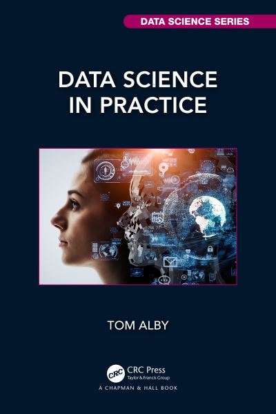 Cover for Tom Alby · Data Science in Practice - Chapman &amp; Hall / CRC Data Science Series (Paperback Book) (2023)