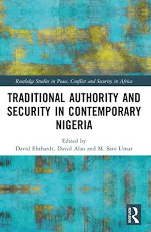 Traditional Authority and Security in Contemporary Nigeria - Routledge Studies in Peace, Conflict and Security in Africa -  - Books - Taylor & Francis Ltd - 9781032550268 - April 14, 2025