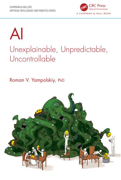 Cover for Yampolskiy, Roman V. (University of Louisville, Kentucky, USA) · AI: Unexplainable, Unpredictable, Uncontrollable - Chapman &amp; Hall / CRC Artificial Intelligence and Robotics Series (Paperback Book) (2024)