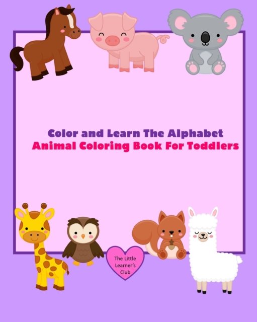 Color and Learn The Alphabet - Animal Coloring Book For Toddlers - The Little Learner's Club - Libros - Blurb - 9781034639268 - 6 de mayo de 2024