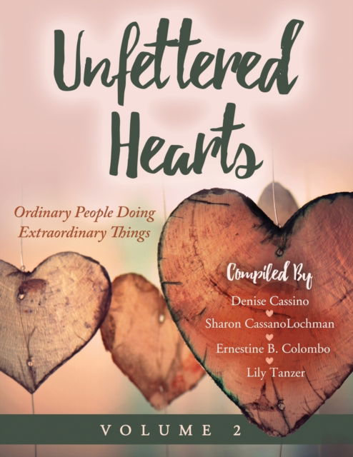 Cover for Denise Cassino · Unfettered Hearts Ordinary People Doing Extraordinary Things Volume 2 (Paperback Book) (2021)