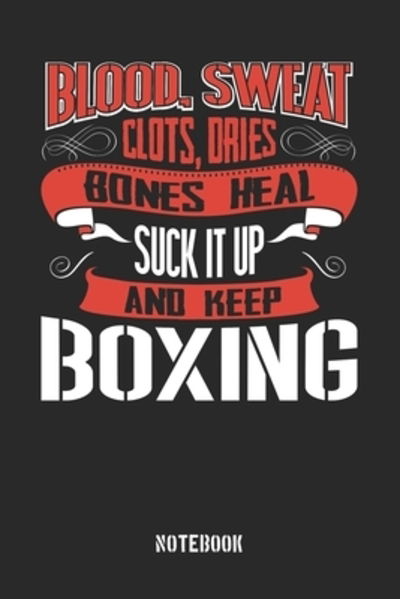 Cover for Anfrato Designs · Blood clots sweat dries bones heal. Suck it up and keep Boxing (Paperback Book) (2019)