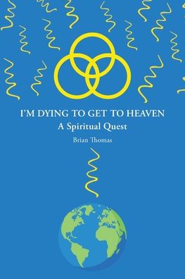 Cover for Brian Thomas · I'm Dying to Get to Heaven (Paperback Book) (2019)