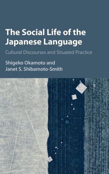 Cover for Okamoto, Shigeko (University of California, Santa Cruz) · The Social Life of the Japanese Language: Cultural Discourse and Situated Practice (Hardcover bog) (2016)