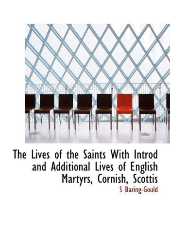 Cover for Sabine Baring-Gould · The Lives of the Saints with Introd and Additional Lives of English Martyrs, Cornish, Scottis (Hardcover Book) (2009)