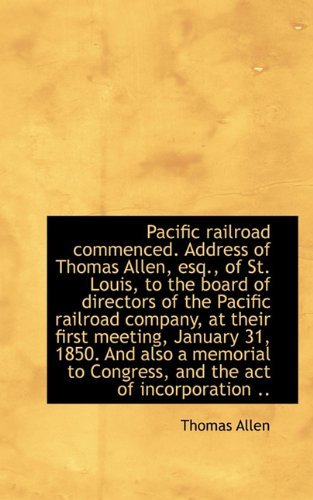 Pacific Railroad Commenced. Address of Thomas Allen, Esq., of St. Louis, to the Board of Directors O - Thomas Allen - Books - BiblioLife - 9781117691268 - December 15, 2009