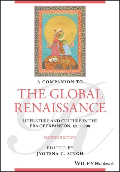 Cover for JG Singh · A Companion to the Global Renaissance: Literature and Culture in the Era of Expansion, 1500-1700 - Blackwell Companions to Literature and Culture (Innbunden bok) (2021)