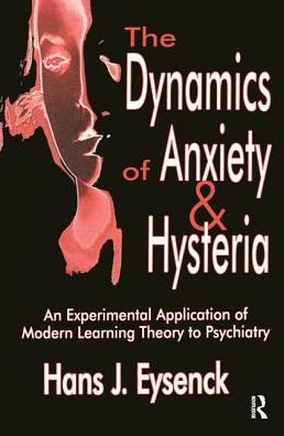 Cover for Hans Eysenck · The Dynamics of Anxiety and Hysteria: An Experimental Application of Modern Learning Theory to Psychiatry (Hardcover Book) (2018)