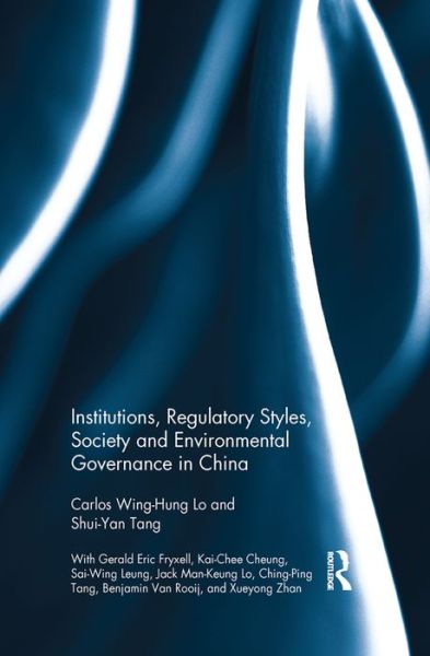 Cover for Lo, Carlos Wing-Hung (The Chinese University of Hong Kong, Hong Kong) · Institutions, Regulatory Styles, Society and Environmental Governance in China (Pocketbok) (2015)