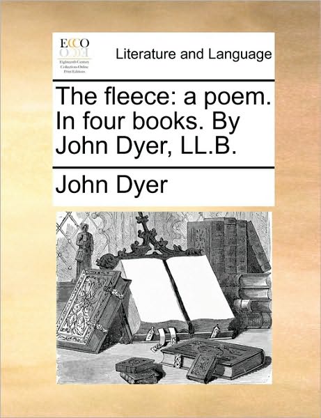 Cover for John Dyer · The Fleece: a Poem. in Four Books. by John Dyer, Ll.b. (Paperback Book) (2010)