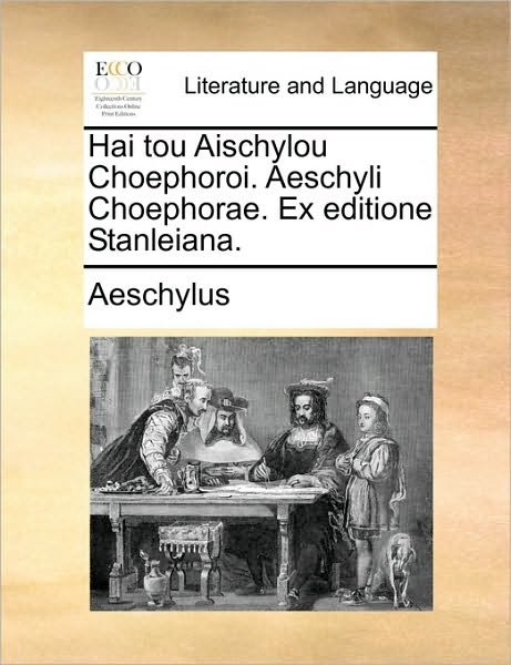 Cover for Aeschylus · Hai Tou Aischylou Choephoroi. Aeschyli Choephorae. Ex Editione Stanleiana. (Pocketbok) (2010)