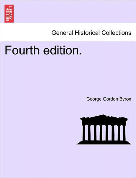 Fourth Edition. - Byron, George Gordon, Lord - Livros - British Library, Historical Print Editio - 9781241099268 - 1 de fevereiro de 2011