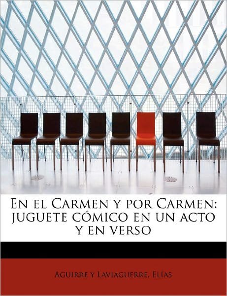 Cover for El As Aguirre Y Laviaguerre · En El Carmen Y Por Carmen: Juguete C Mico en Un Acto Y en Verso (Paperback Book) (2011)
