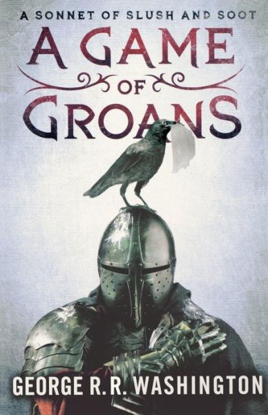 A Game of Groans: a Sonnet of Slush and Soot - George R R Washington - Livros - Griffin - 9781250011268 - 27 de março de 2012