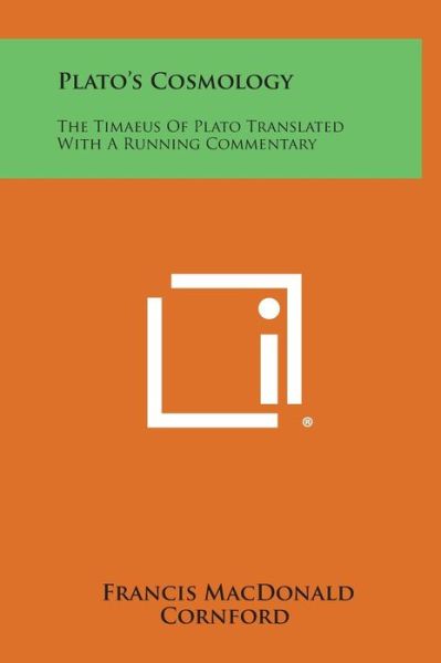 Plato's Cosmology: the Timaeus of Plato Translated with a Running Commentary - Francis Macdonald Cornford - Books - Literary Licensing, LLC - 9781258903268 - October 27, 2013