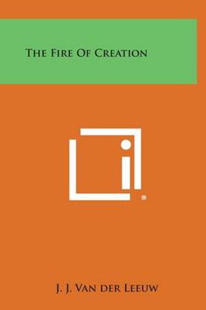 Cover for J J Van Der Leeuw · The Fire of Creation (Hardcover Book) (2013)