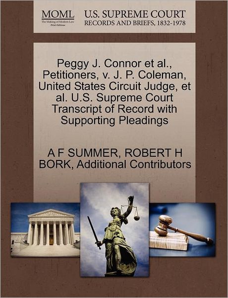 Cover for A F Summer · Peggy J. Connor et Al., Petitioners, V. J. P. Coleman, United States Circuit Judge, et Al. U.s. Supreme Court Transcript of Record with Supporting Ple (Paperback Book) (2011)