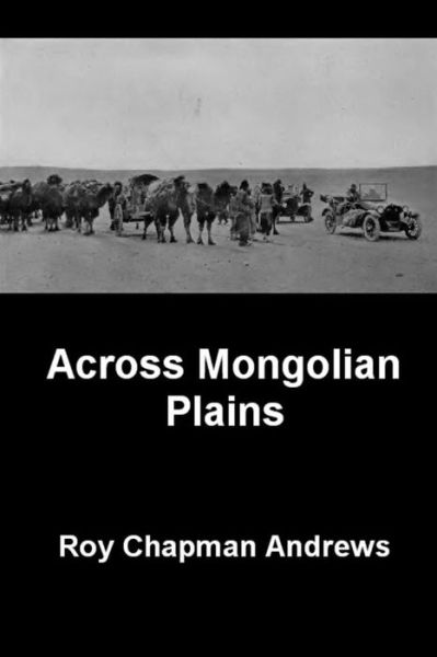 Cover for Roy Chapman Andrews · Across Mongolian Plains (Paperback Book) (2014)