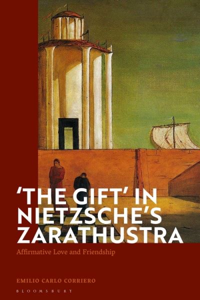 Corriero, Emilio Carlo (University of Turin, Italy) · 'The Gift' in Nietzsche's Zarathustra: Affirmative Love and Friendship (Hardcover Book) (2021)