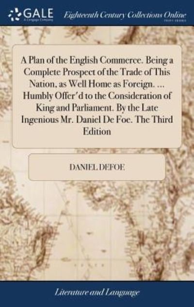 Cover for Daniel Defoe · A Plan of the English Commerce. Being a Complete Prospect of the Trade of This Nation, as Well Home as Foreign. ... Humbly Offer'd to the ... Mr. Daniel de Foe. the Third Edition (Hardcover bog) (2018)