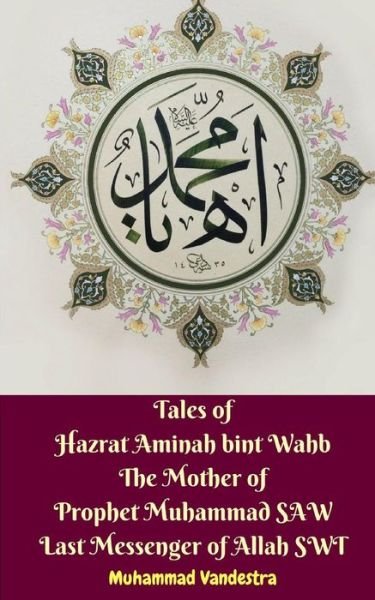 Cover for Muhammad Vandestra · Tales of Hazrat Aminah bint Wahb The Mother of Prophet Muhammad SAW Last Messenger of Allah SWT (Taschenbuch) (2024)