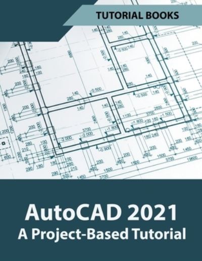 AutoCAD 2021 A Project Based Tutorial - Tutorial Books - Bøger - Tutorial Books - 9781393444268 - 15. oktober 2020