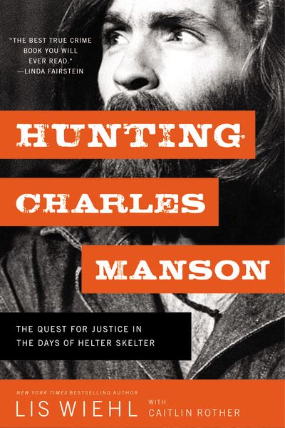 Cover for Lis Wiehl · Hunting Charles Manson The Quest for Justice in the Days of Helter Skelter (Book) (2019)