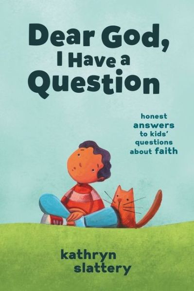 Cover for Kathryn Slattery · Dear God, I Have a Question Honest Answers to Kids' Questions about Faith (Book) (2020)