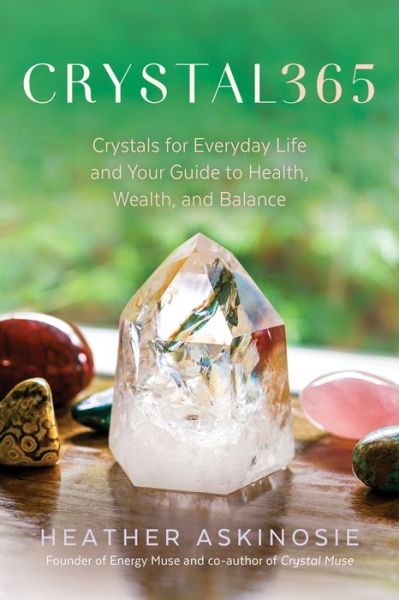 Cover for Heather Askinosie · CRYSTAL365: Crystals for Everyday Life and Your Guide to Health, Wealth, and Balance (Hardcover Book) (2019)