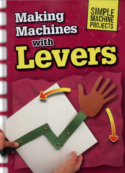 Cover for Chris Oxlade · Making Machines with Levers - Simple Machine Projects (Hardcover Book) (2015)