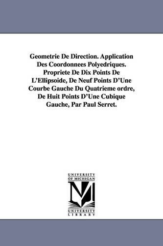 Cover for Paul Joseph Serret · Geometrie De Direction. Application Des Coordonnees Polyedriques. Propriete De Dix Points De L'ellipsoide, De Neuf Points D'une Courbe Gauche Du Quatr (Paperback Book) (2006)