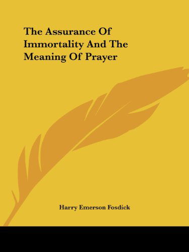 Cover for Harry Emerson Fosdick · The Assurance of Immortality and the Meaning of Prayer (Paperback Book) (2005)