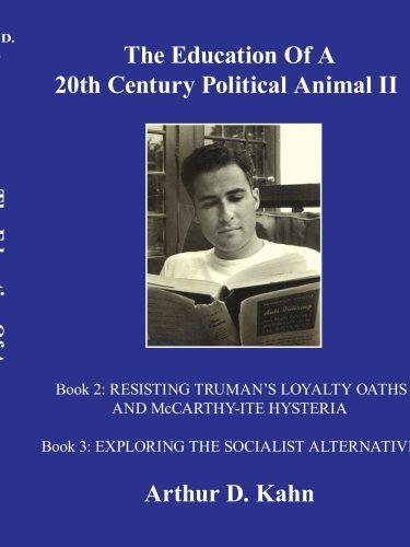 Cover for Arthur D. Kahn · The Education of a 20th Century Political Animal, Ii: Resisting Truman?s Loyalty Oaths and Mccarthy-ite Hysteria Exploring the Socialist Alternative (Paperback Book) (2007)