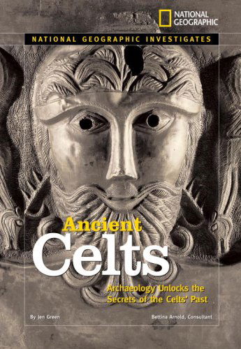 Cover for Jen Green · National Geographic Investigates: Ancient Celts: Archaeology Unlocks the Secrets of the Celts' Past - National Geographic Investigates (Hardcover Book) (2008)