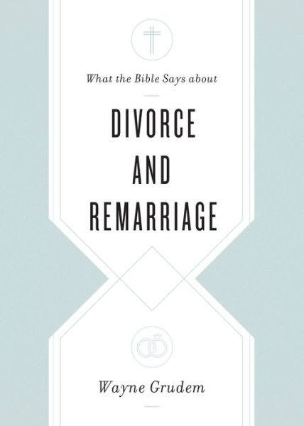 Cover for Wayne Grudem · What the Bible Says about Divorce and Remarriage - What the Bible Says about . . . (Taschenbuch) (2021)