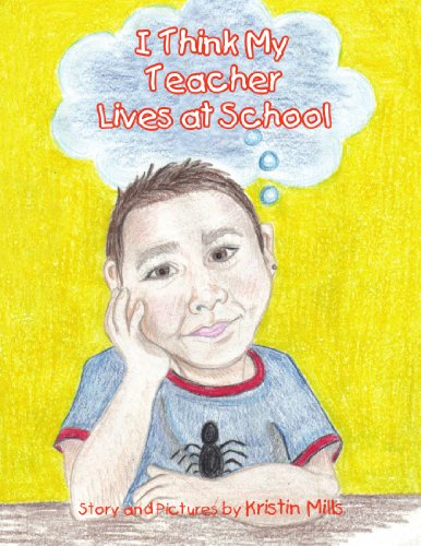 Cover for Kristin Mills · I Think My Teacher Lives at School (Pocketbok) (2008)