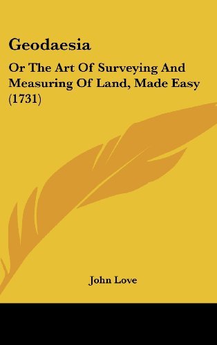 Cover for John Love · Geodaesia: or the Art of Surveying and Measuring of Land, Made Easy (1731) (Gebundenes Buch) (2008)