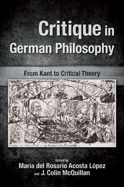 Cover for María del Rosario Acosta López · Critique in German Philosophy: From Kant to Critical Theory - SUNY series, Intersections: Philosophy and Critical Theory (Paperback Book) (2021)