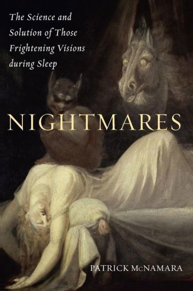 Cover for McNamara, Patrick, Ph.D. · Nightmares: The Science and Solution of Those Frightening Visions during Sleep (Paperback Bog) (2008)