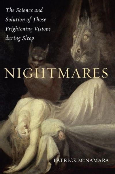 Cover for McNamara, Patrick, Ph.D. · Nightmares: The Science and Solution of Those Frightening Visions during Sleep (Paperback Book) (2008)