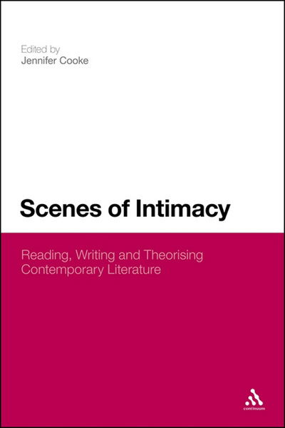 Cover for Jennifer Cooke · Scenes of Intimacy: Reading, Writing and Theorizing Contemporary Literature (Hardcover Book) (2013)